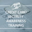 Credit Card Security Awareness Training